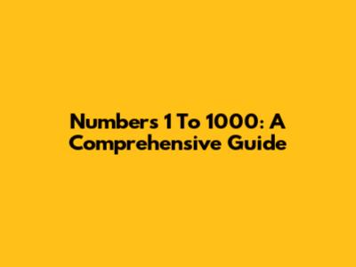 Numbers 1 To 1000: A Comprehensive Guide