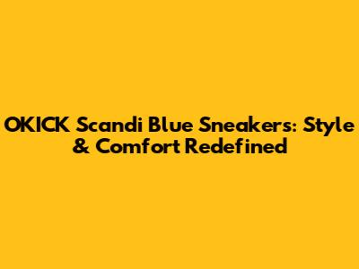 O'KICK Scandi Blue Sneakers: Style & Comfort Redefined