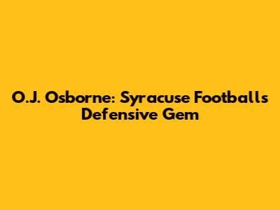 O.J. Osborne: Syracuse Football's Defensive Gem