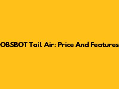 OBSBOT Tail Air: Price And Features