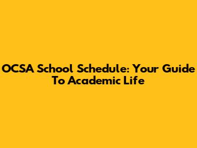 OCSA School Schedule: Your Guide To Academic Life