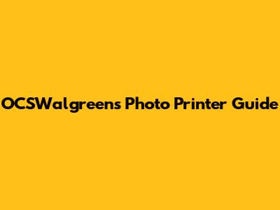 OCSWalgreens Photo Printer Guide