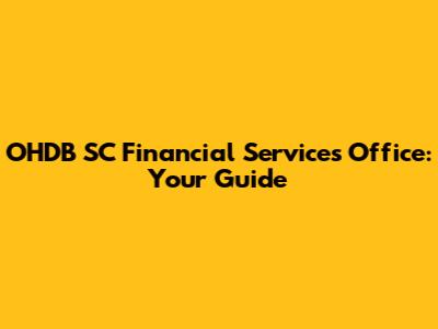 OHDB SC Financial Services Office: Your Guide