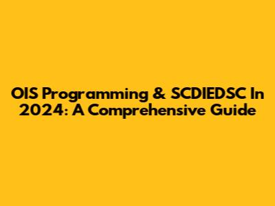 OIS Programming & SCDIEDSC In 2024: A Comprehensive Guide