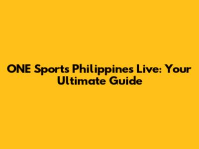ONE Sports Philippines Live: Your Ultimate Guide