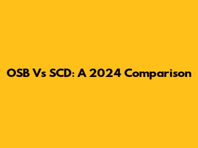 OSB Vs SCD: A 2024 Comparison