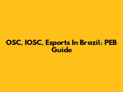 OSC, IOSC, Esports In Brazil: PEB Guide