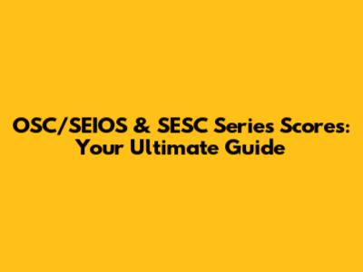 OSC/SEIOS & SESC Series Scores: Your Ultimate Guide
