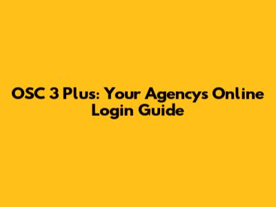 OSC 3 Plus: Your Agency's Online Login Guide