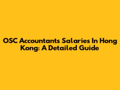 OSC Accountants Salaries In Hong Kong: A Detailed Guide