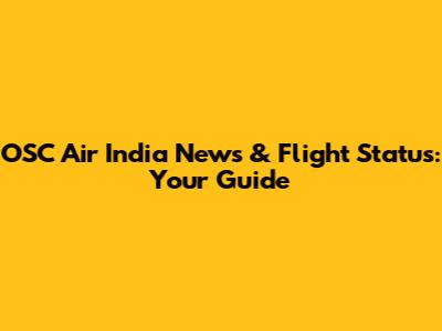 OSC Air India News & Flight Status: Your Guide