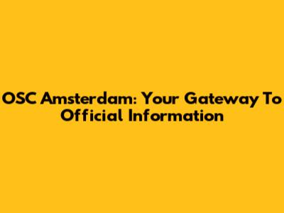OSC Amsterdam: Your Gateway To Official Information