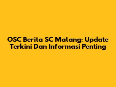 OSC Berita SC Malang: Update Terkini Dan Informasi Penting