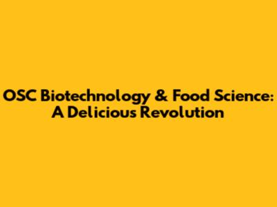 OSC Biotechnology & Food Science: A Delicious Revolution