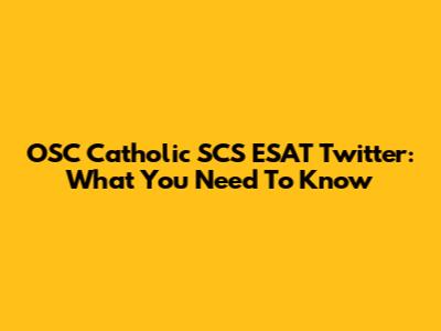 OSC Catholic SCS ESAT Twitter: What You Need To Know