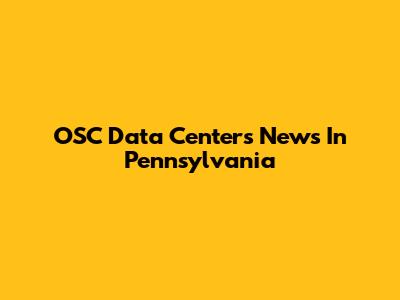OSC Data Centers News In Pennsylvania