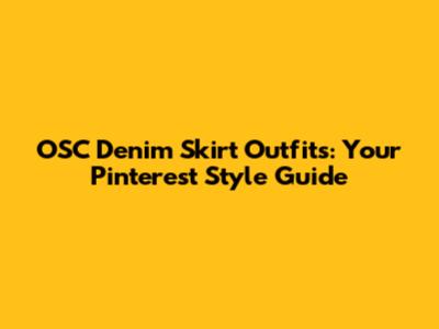 OSC Denim Skirt Outfits: Your Pinterest Style Guide
