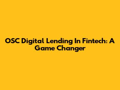 OSC Digital Lending In Fintech: A Game Changer