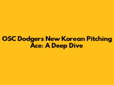 OSC Dodgers' New Korean Pitching Ace: A Deep Dive