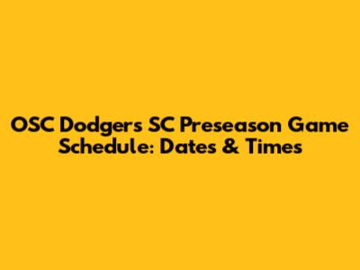 OSC Dodgers SC Preseason Game Schedule: Dates & Times