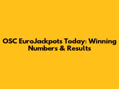OSC EuroJackpots Today: Winning Numbers & Results