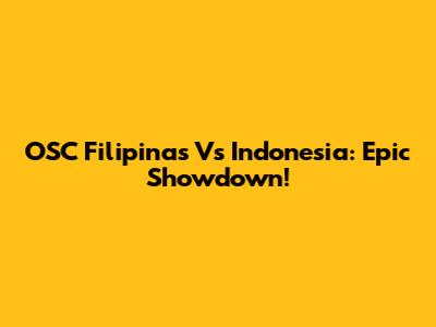 OSC Filipinas Vs Indonesia: Epic Showdown!