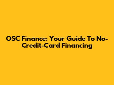 OSC Finance: Your Guide To No-Credit-Card Financing