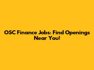 OSC Finance Jobs: Find Openings Near You!