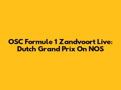 OSC Formule 1 Zandvoort Live: Dutch Grand Prix On NOS