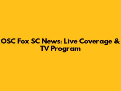 OSC Fox SC News: Live Coverage & TV Program