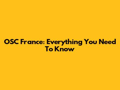OSC France: Everything You Need To Know