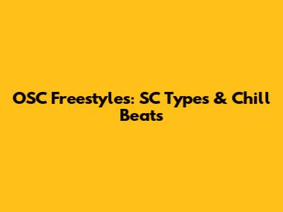 OSC Freestyles: SC Types & Chill Beats