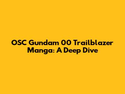 OSC Gundam 00 Trailblazer Manga: A Deep Dive