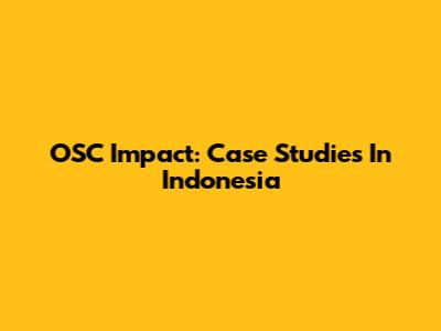 OSC Impact: Case Studies In Indonesia