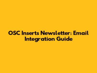 OSC Inserts Newsletter: Email Integration Guide