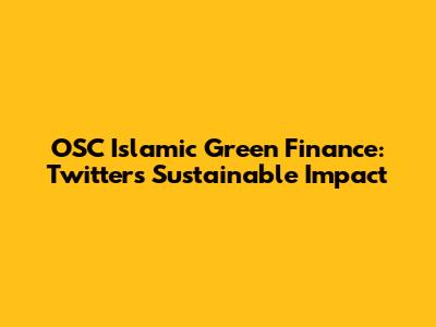 OSC Islamic Green Finance: Twitter's Sustainable Impact
