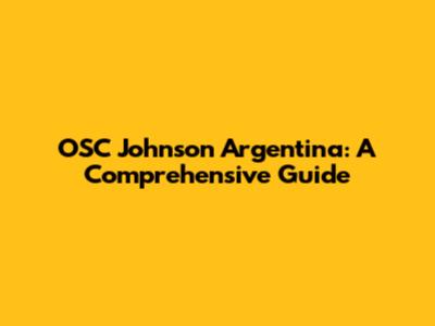 OSC Johnson Argentina: A Comprehensive Guide