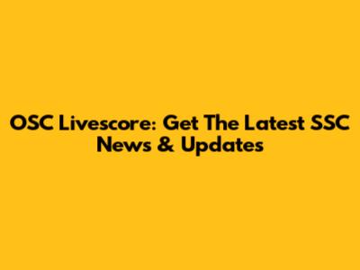 OSC Livescore: Get The Latest SSC News & Updates