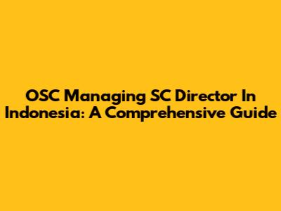 OSC Managing SC Director In Indonesia: A Comprehensive Guide