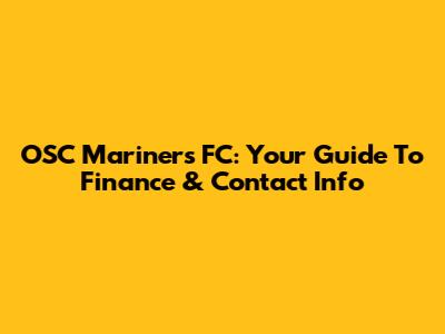 OSC Mariners FC: Your Guide To Finance & Contact Info