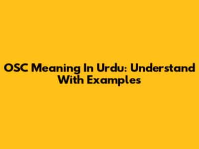 OSC Meaning In Urdu: Understand With Examples