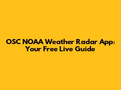 OSC NOAA Weather Radar App: Your Free Live Guide