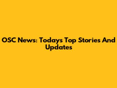 OSC News: Today's Top Stories And Updates