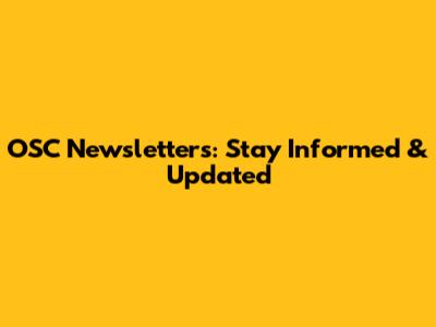 OSC Newsletters: Stay Informed & Updated