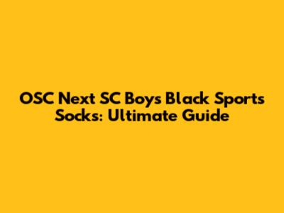 OSC Next SC Boys Black Sports Socks: Ultimate Guide