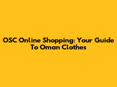 OSC Online Shopping: Your Guide To Oman Clothes