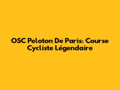 OSC Peloton De Paris: Course Cycliste Légendaire