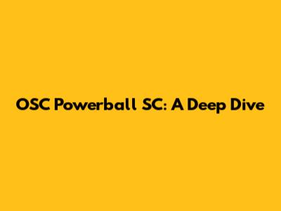 OSC Powerball SC: A Deep Dive