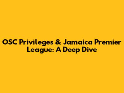 OSC Privileges & Jamaica Premier League: A Deep Dive