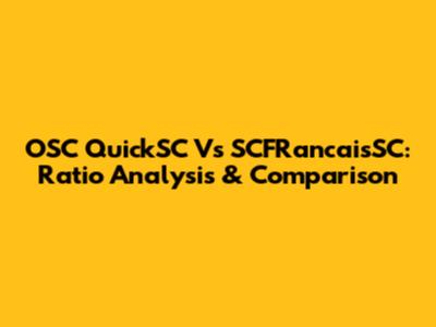 OSC QuickSC Vs SCFRancaisSC: Ratio Analysis & Comparison